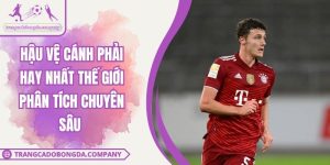Hậu Vệ Cánh Phải Hay Nhất Thế Giới Phân Tích Chuyên Sâu