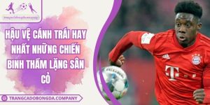Hậu Vệ Cánh Trái Hay Nhất Những Chiến Binh Thầm Lặng Sân Cỏ