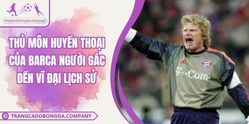 Thủ Môn Huyền Thoại của Barca Người Gác Đền Vĩ Đại Lịch Sử