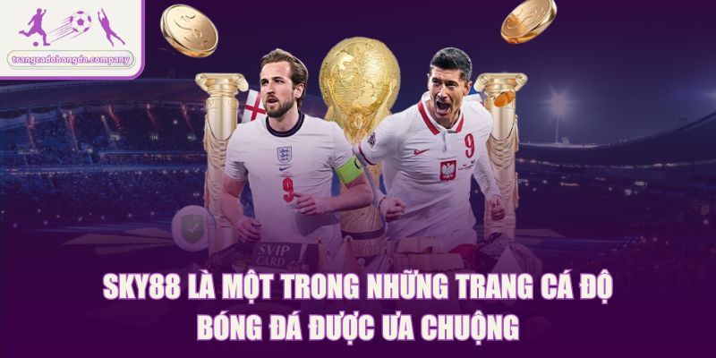SKY88 là một trong những trang cá độ bóng đá được ưa chuộng