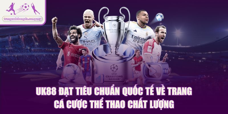 UK88 đạt tiêu chuẩn quốc tế về trang cá cược thể thao chất lượng