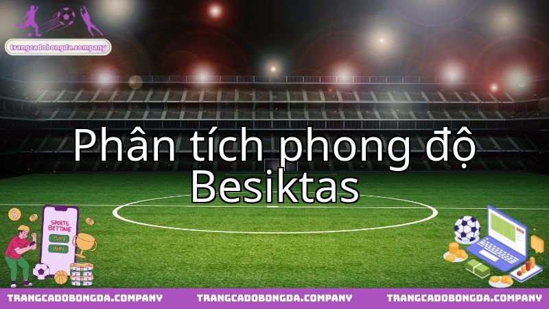 Phong độ Besiktas: Thử thách thực sự từ đối thủ Shakhtar Donetsk.