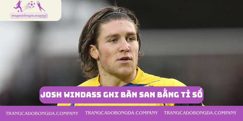 Josh Windass ghi bàn san bằng tỉ số