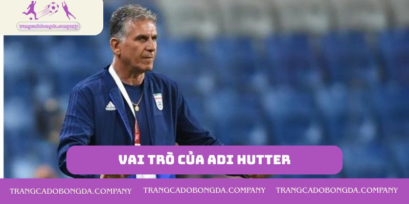 Vai trò của Adi Hutter
