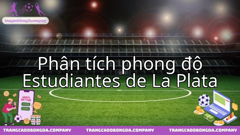 Estudiantes de La Plata thể hiện phong độ thế nào trước thách thức Independiente Rivadavia?
