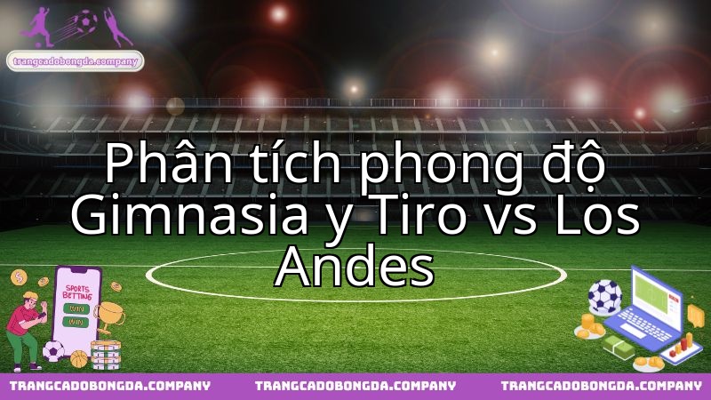 Gimnasia y Tiro Salta và Los Andes đối đầu: Ai sẽ giành lợi thế trên sân?