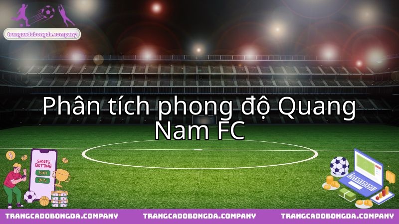 Quang Nam FC đối diện thử thách Song Lam Nghe An, phong độ liệu có ổn định?